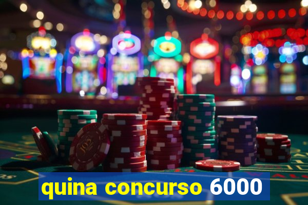 quina concurso 6000