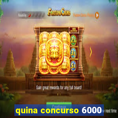 quina concurso 6000