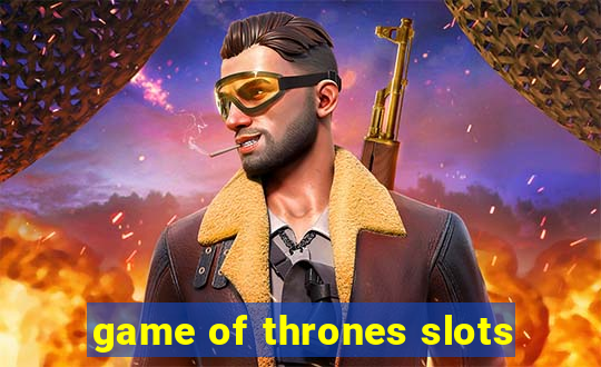 game of thrones slots