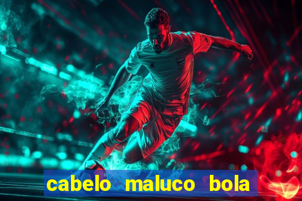 cabelo maluco bola de futebol