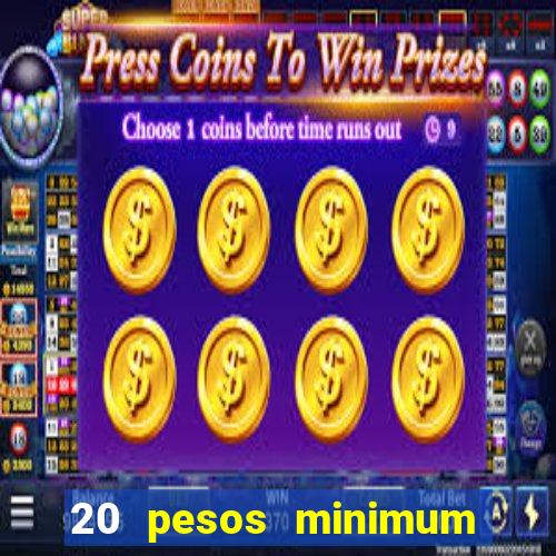 20 pesos minimum deposit casino