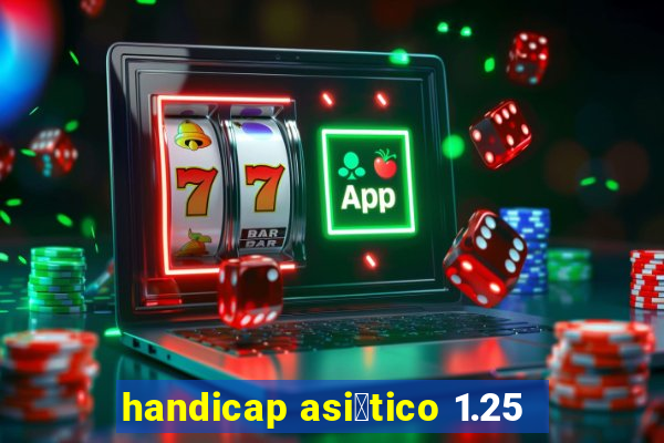 handicap asi谩tico 1.25