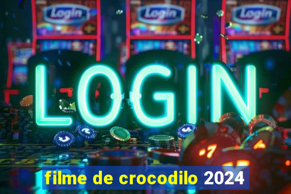 filme de crocodilo 2024