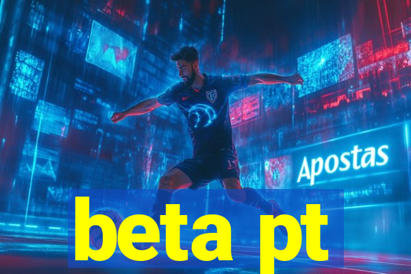 beta pt