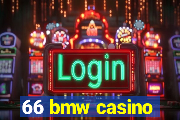 66 bmw casino