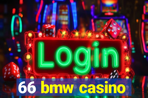 66 bmw casino