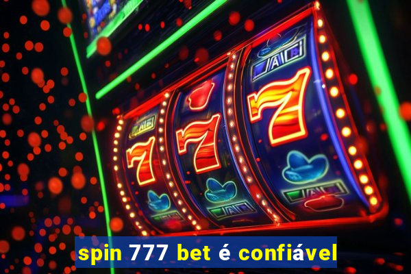 spin 777 bet é confiável