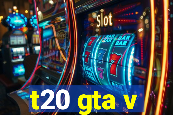 t20 gta v