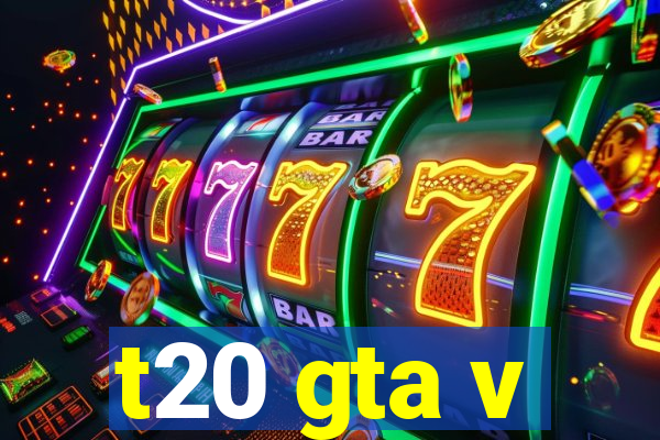 t20 gta v