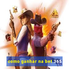 como ganhar na bet 365