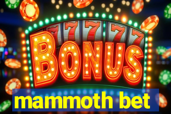 mammoth bet