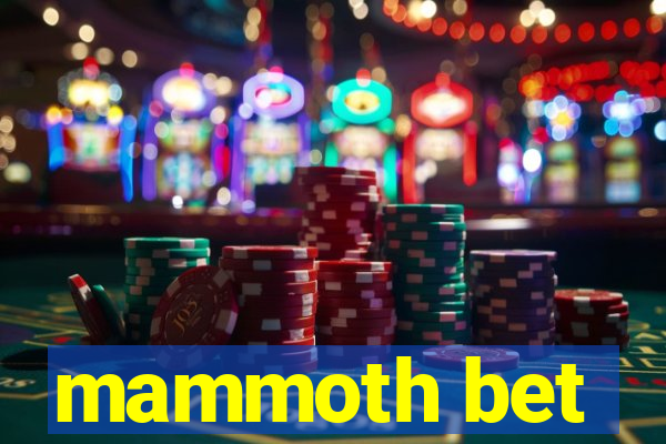 mammoth bet