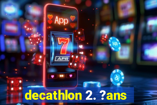 decathlon 2. ?ans