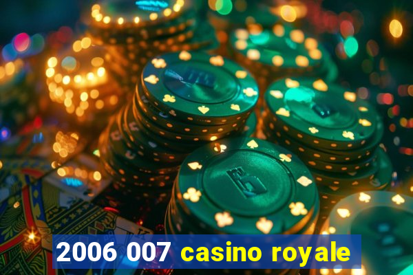 2006 007 casino royale