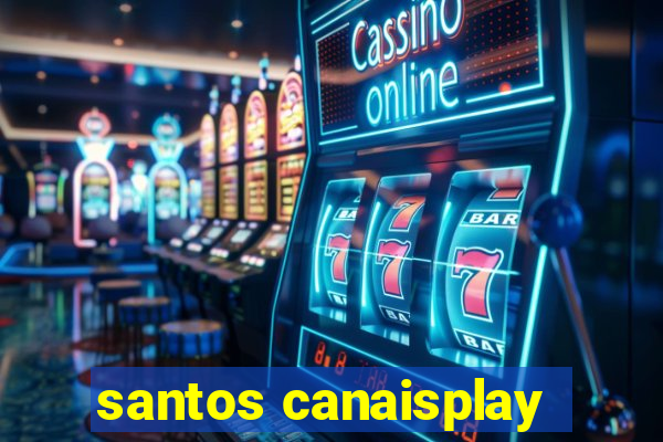 santos canaisplay