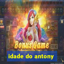 idade do antony