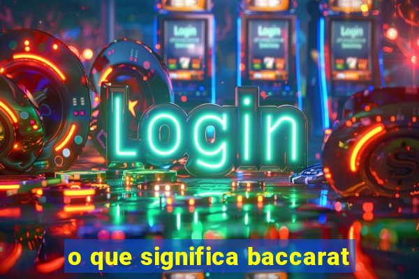 o que significa baccarat