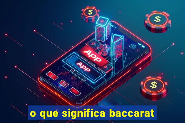 o que significa baccarat