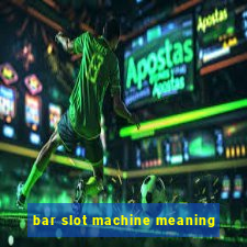 bar slot machine meaning