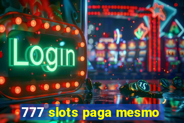 777 slots paga mesmo