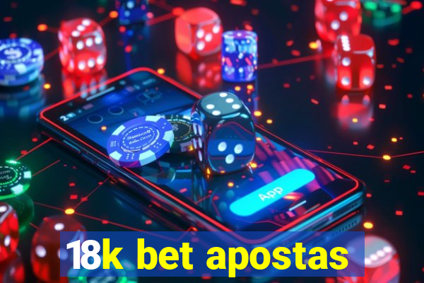 18k bet apostas