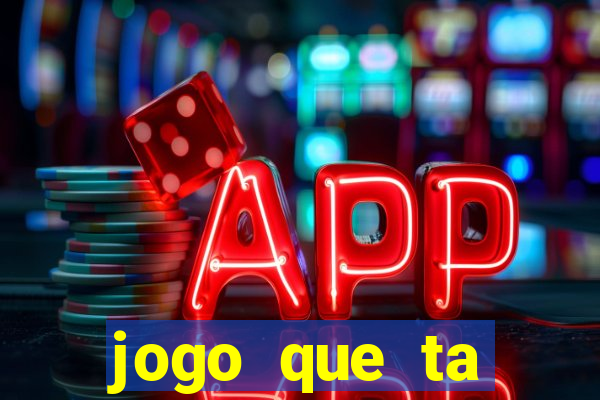 jogo que ta pagando muito