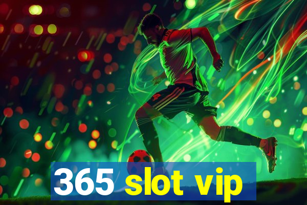 365 slot vip