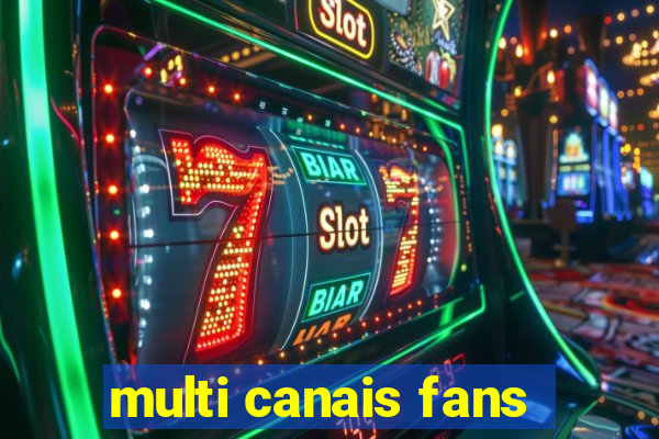 multi canais fans