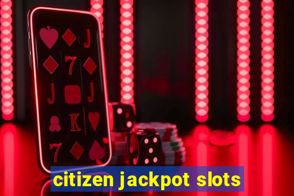 citizen jackpot slots