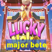 major bete