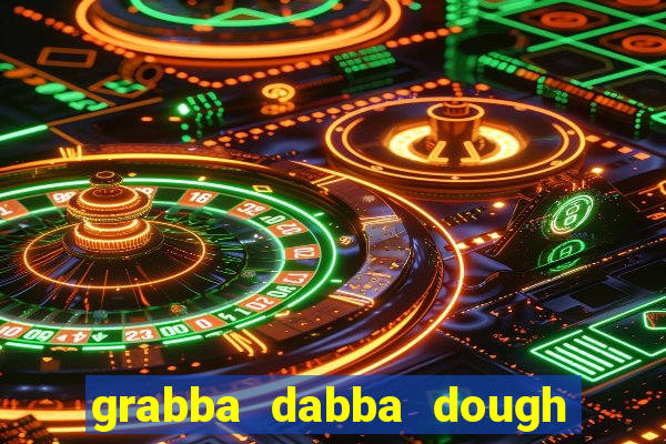 grabba dabba dough slot game