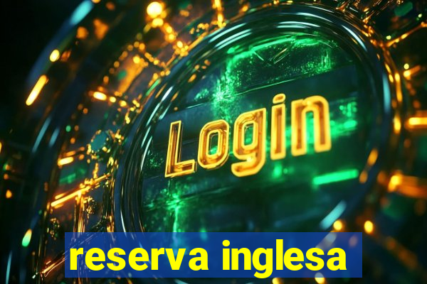 reserva inglesa