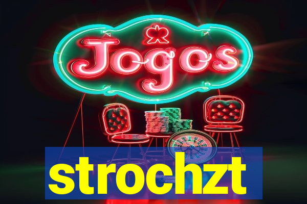 strochzt