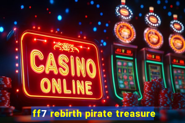 ff7 rebirth pirate treasure