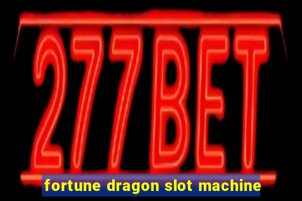 fortune dragon slot machine