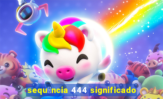 sequ锚ncia 444 significado