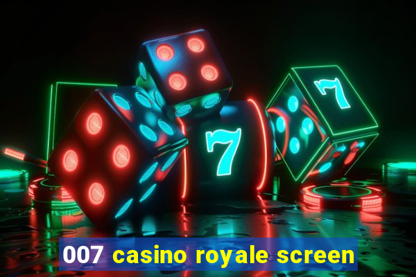 007 casino royale screen