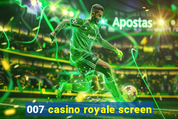 007 casino royale screen