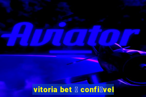 vitoria bet 茅 confi谩vel