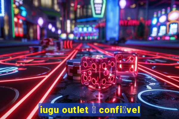 iugu outlet 茅 confi谩vel