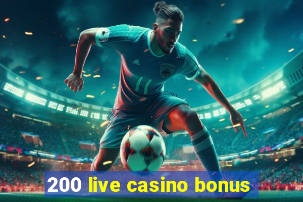 200 live casino bonus