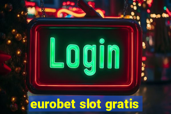 eurobet slot gratis