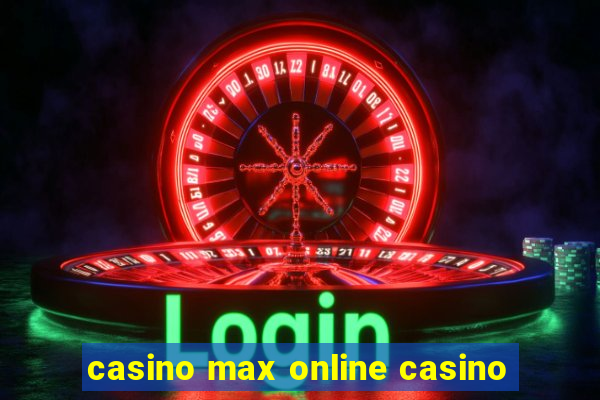 casino max online casino