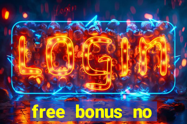 free bonus no deposit casinos