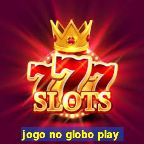 jogo no globo play