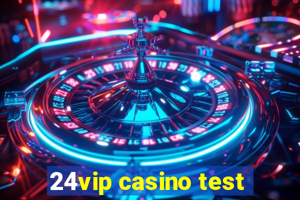 24vip casino test