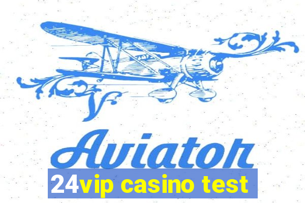 24vip casino test