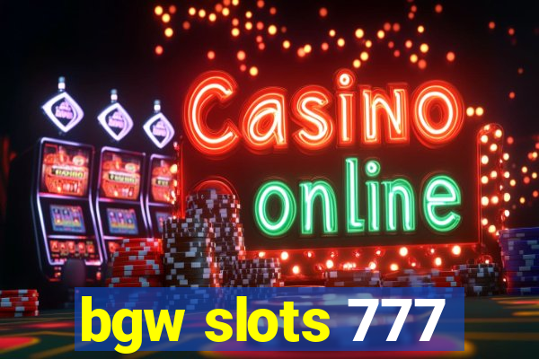 bgw slots 777