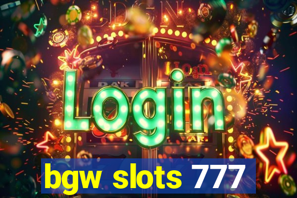 bgw slots 777