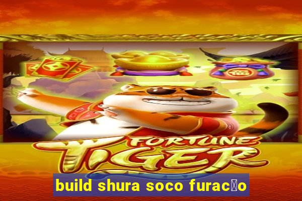 build shura soco furac茫o